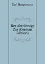 Der Abtrunnige Zar (German Edition) - Carl Hauptmann