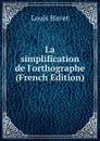 La simplification de l.orthographe (French Edition) - Louis Havet