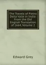 The Travels of Pietro Della Valle in India: From the Old English Translation of 1664, Volume 2 - Edward Grey