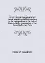 Historical notices of the missions of the Church of England in the North American colonies, previous to the independence of the United States: chiefly . Propagation of the Gospel in Foreign Parts - Ernest Hawkins