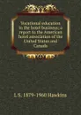 Vocational education in the hotel business; a report to the American hotel association of the United States and Canada - L S. 1879-1960 Hawkins