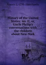 History of the United States: no. II, or, Uncle Philip.s conversations with the children about New-York - Francis L. 1798-1866 Hawks