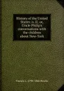 History of the United States: n. II; or, Uncle Philip.s conversations with the children about New-York - Francis L. 1798-1866 Hawks