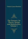 The Dynamo: Its Theory, Design and Manufacture, Volume 1 - Charles Caesar Hawkins