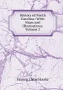 History of North Carolina: With Maps and Illustrations, Volume 2 - Francis Lister Hawks