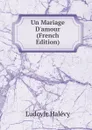 Un Mariage D.amour (French Edition) - Ludovic Halévy