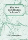 The New York Review, Volume 3 - Caleb Sprague Henry