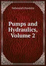 Pumps and Hydraulics, Volume 2 - Nehemiah Hawkins