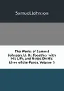 The Works of Samuel Johnson, Ll. D.: Together with His Life, and Notes On His Lives of the Poets, Volume 3 - Johnson Samuel