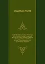The Works of Dr. Jonathan Swift, Dean of St. Patrick.s, Dublin: Accurately Revised, in Twelve Volumes. Adorned with Copper-Plates; with Some Account . Notes Historical and Explanatory, Volume 4 - Swift Jonathan