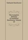 The Complete Writings of Nathaniel Hawthorne, Volume 20 - Hawthorne Nathaniel