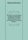 The Silver Coins of England Arranged and Described with Remarks On British Money, Previous to the Saxon Dynasties. by Edward Hawkins. . - Edward Hawkins