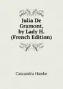 Julia De Gramont, by Lady H. (French Edition) - Cassandra Hawke