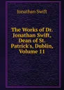 The Works of Dr. Jonathan Swift, Dean of St. Patrick.s, Dublin, Volume 11 - Swift Jonathan