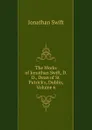 The Works of Jonathan Swift, D.D., Dean of St. Patrick.s, Dublin, Volume 6 - Swift Jonathan