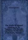 The Works of Samuel Johnson, Ll. D.: Together with His Life, and Notes On His Lives of the Poets, Volume 6 - Johnson Samuel