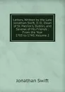 Letters, Written by the Late Jonathan Swift, D. D.: Dean of St. Patrick.s, Dublin, and Several of His Friends : From the Year 1703 to 1740, Volume 2 - Swift Jonathan