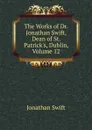 The Works of Dr. Jonathan Swift, Dean of St. Patrick.s, Dublin, Volume 12 - Swift Jonathan