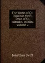 The Works of Dr. Jonathan Swift, Dean of St. Patrick.s, Dublin, Volume 2 - Swift Jonathan
