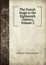 The French Stage in the Eighteenth Century, Volume 2 - Frederick William Hawkins