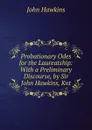 Probationary Odes for the Laureatship: With a Preliminary Discourse, by Sir John Hawkins, Knt - John Hawkins