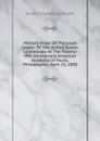 Military Order Of The Loyal Legion Of The United States: Ceremonies At The Twenty-fifth Anniversary American Academy Of Music, Philadelphia, April 15, 1890 - Devens Charles 1820-1891