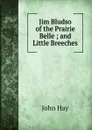 Jim Bludso of the Prairie Belle ; and Little Breeches - Hay John