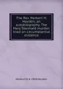 The Rev. Herbert H. Hayden; an autobiography. The Mary Stannard murder; tried on circumstantial evidence - Herbert H. b. 1850 Hayden