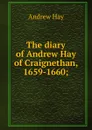 The diary of Andrew Hay of Craignethan, 1659-1660; - Andrew Hay