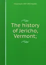 The history of Jericho, Vermont; - Chauncey H. 1857-1933 Hayden