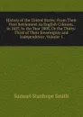 History of the United States: From Their First Settlement As English Colonies, in 1607, to the Year 1808, Or the Thirty-Third of Their Sovereignty and Independence, Volume 1 - Samuel Stanhope Smith