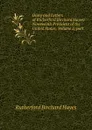 Diary and Letters of Rutherford Birchard Hayes: Nineteenth President of the United States, Volume 1,.part 1 - Rutherford Birchard Hayes