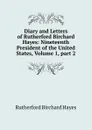 Diary and Letters of Rutherford Birchard Hayes: Nineteenth President of the United States, Volume 1,.part 2 - Rutherford Birchard Hayes