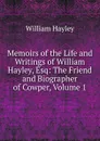 Memoirs of the Life and Writings of William Hayley, Esq: The Friend and Biographer of Cowper, Volume 1 - Hayley William
