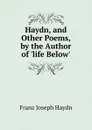 Haydn, and Other Poems, by the Author of .life Below.. - Franz Joseph Haydn