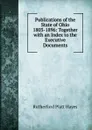 Publications of the State of Ohio 1803-1896: Together with an Index to the Executive Documents - Rutherford Platt Hayes