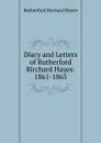 Diary and Letters of Rutherford Birchard Hayes: 1861-1865 - Rutherford Birchard Hayes