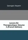 Lecons De Therapeutique, Volume 5 (French Edition) - Georges Hayem