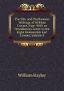 The Life, and Posthumous Writings, of William Cowper, Esqr: With an Introductory Letter to the Right Honourable Earl Cowper, Volume 2 - Hayley William