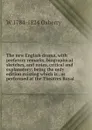 The new English drama, with prefatory remarks, biographical sketches, and notes, critical and explanatory; being the only edition existing which is . as performed at the Theatres Royal - W 1784-1824 Oxberry