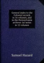 General index to the Colonial records in 16 volumes, and to the Pennsylvania archives 1st series in 12 volumes - Samuel Hazard