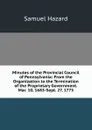 Minutes of the Provincial Council of Pennsylvania: From the Organization to the Termination of the Proprietary Government. Mar. 10, 1683-Sept. 27, 1775 - Samuel Hazard