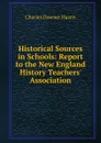 Historical Sources in Schools: Report to the New England History Teachers. Association - Hazen Charles Downer