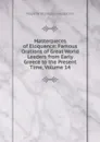 Masterpieces of Eloquence: Famous Orations of Great World Leaders from Early Greece to the Present Time, Volume 14 - Mayo Williamson Hazeltine