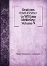 Orations from Homer to William Mckinley, Volume 9 - Mayo Williamson Hazeltine