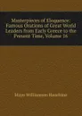 Masterpieces of Eloquence: Famous Orations of Great World Leaders from Early Greece to the Present Time, Volume 16 - Mayo Williamson Hazeltine