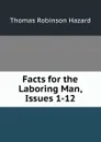 Facts for the Laboring Man, Issues 1-12 - Thomas Robinson Hazard