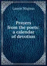Prayers from the poets: a calendar of devotion - Laurie Magnus