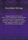 Chicago Historical Society, 1857-1907: celebration of the fiftieth anniversary of its incorporation, February 7, 1907 ; addresses by Ezra B. McCagg and Franklin H. Head ; roll of officers and members - Ezra Butler McCagg