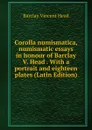 Corolla numismatica, numismatic essays in honour of Barclay V. Head . With a portrait and eighteen plates (Latin Edition) - Barclay Vincent Head